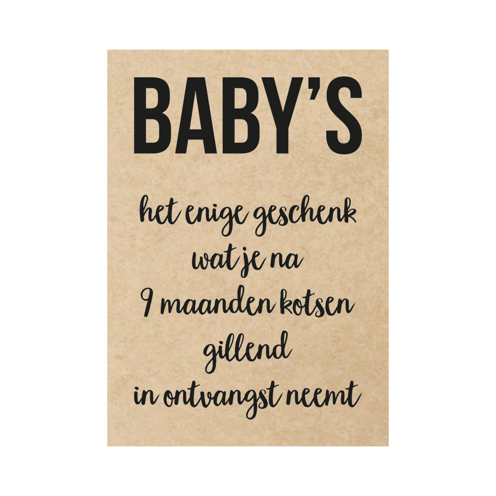 Kaart - Baby’s, het enige geschenk wat je na 9 maanden kotsen gillend in ontvangst neemt