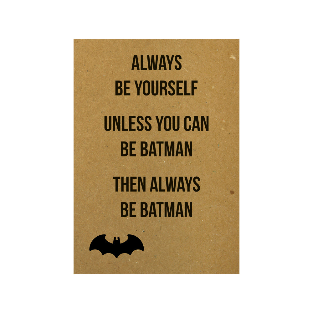 Kaart - Always be yourself Unless you can be Batman Then always be Batman