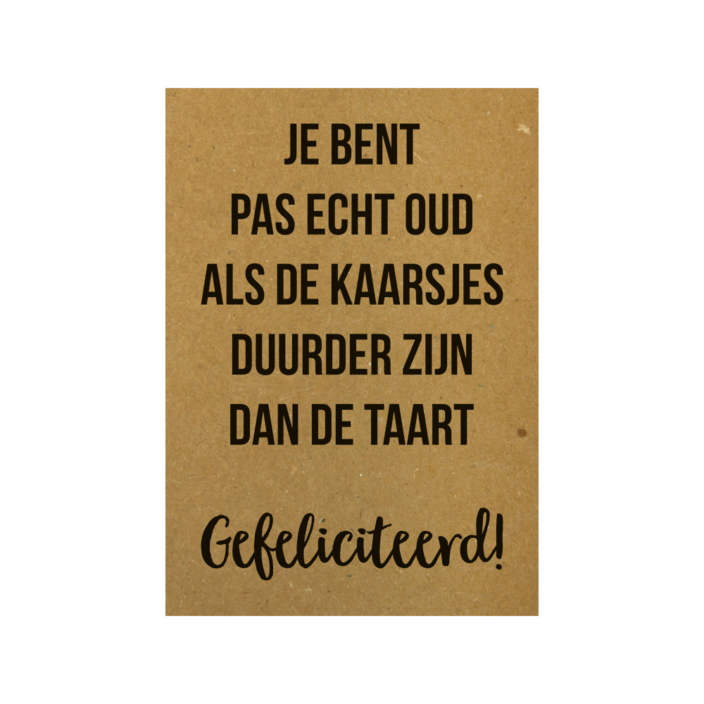 Kaart - Je bent pas echt oud als de kaarsjes duurder zijn dan de taart Gefeliciteerd!