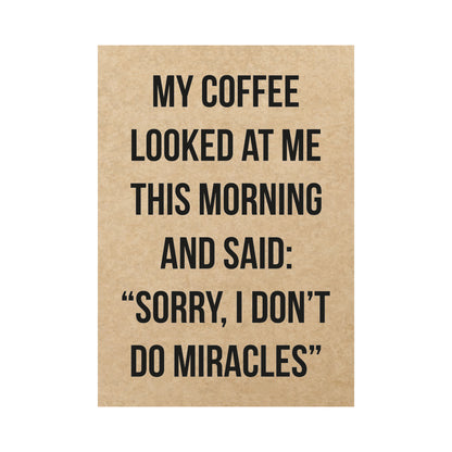 Kaart - My coffee looked at me this morning and said: &quot;Sorry, I don&