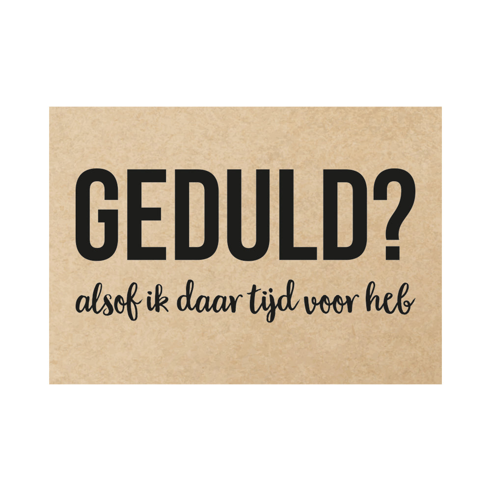 Kaart - Geduld? Alsof ik daar tijd voor heb