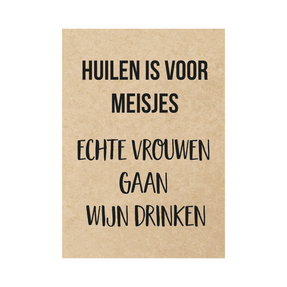 Kaart - Huilen is voor meisjes Echte vrouwen gaan wijn drinken