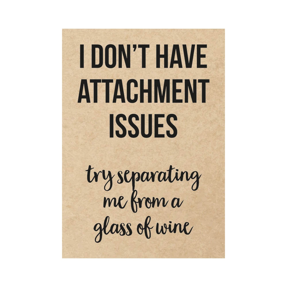 Kaart - I don’t have attachment issues, try separating me from a glass of wine