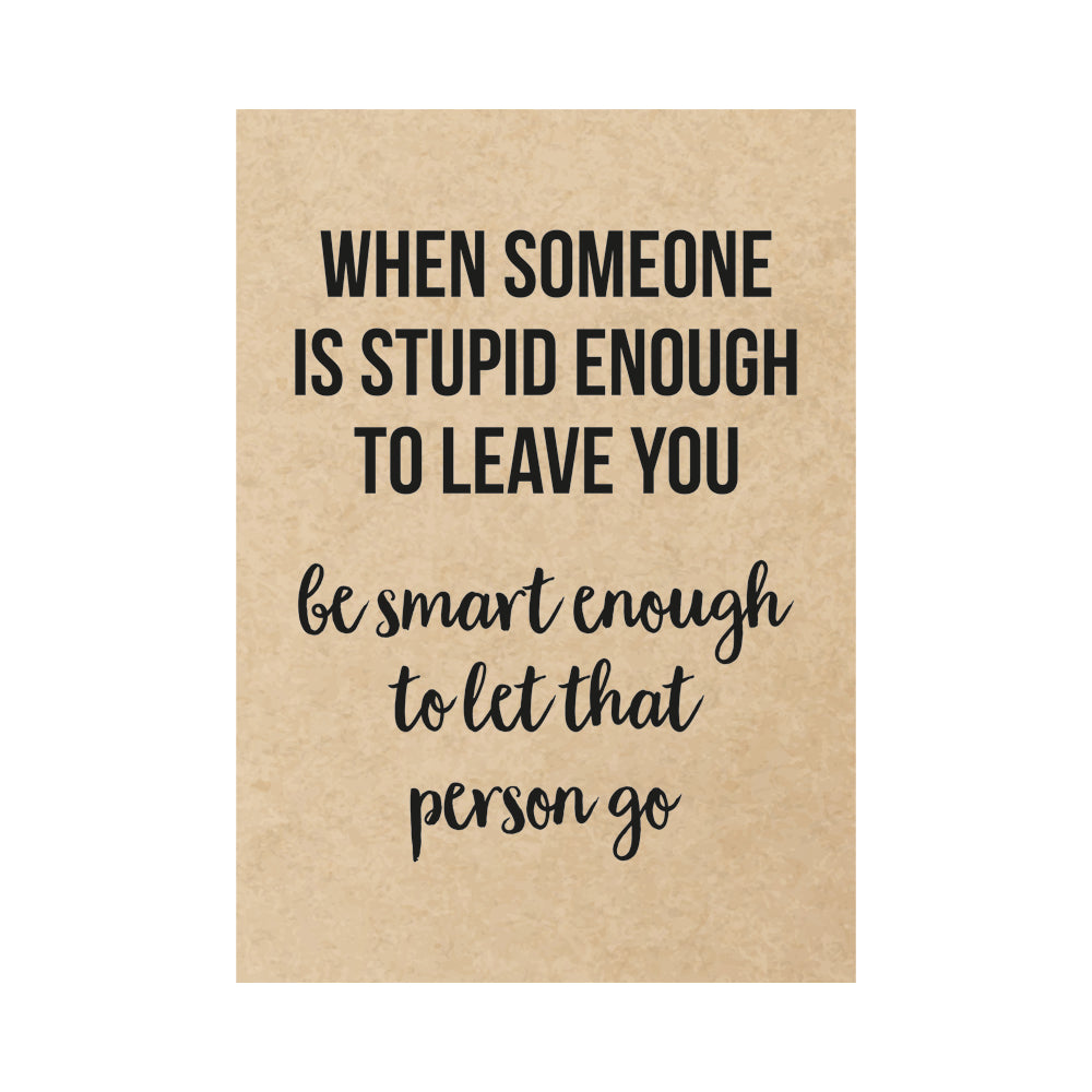 Kaart - When someone is stupid enough to leave you be smart enough to let that person go