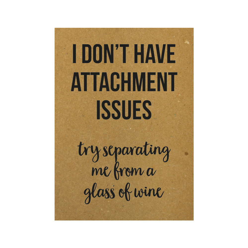 Kaart - I don’t have attachment issues, try separating me from a glass of wine