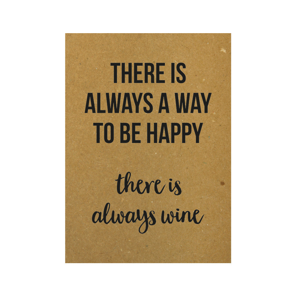 Card - There is always a way to be happy there is always wine
