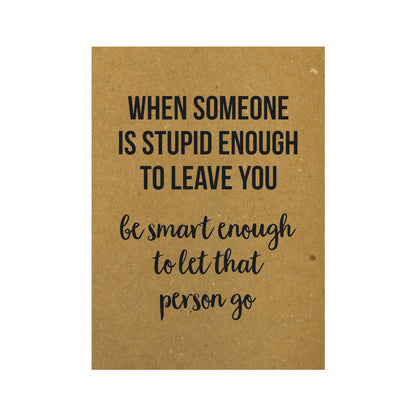 Kaart - When someone is stupid enough to leave you be smart enough to let that person go