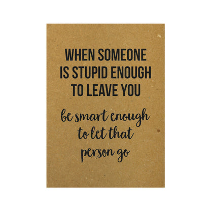 Card - When someone is stupid enough to leave you be smart enough to let that person go