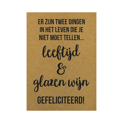 Kaart - Er zijn twee dingen in het leven die je niet moet tellen leeftijd en glazen wijn Gefeliciteerd!