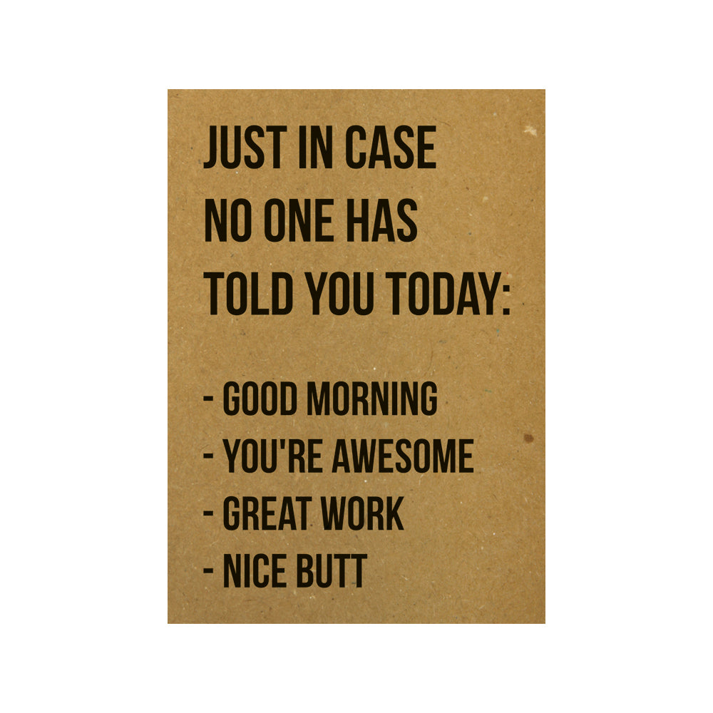 Card - Just in case no one has told you today