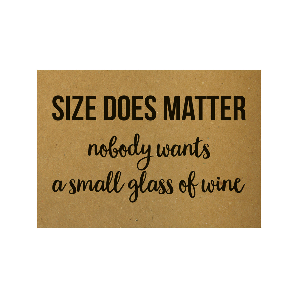 Kaart - Size does matter Nobody wants a small glass of wine