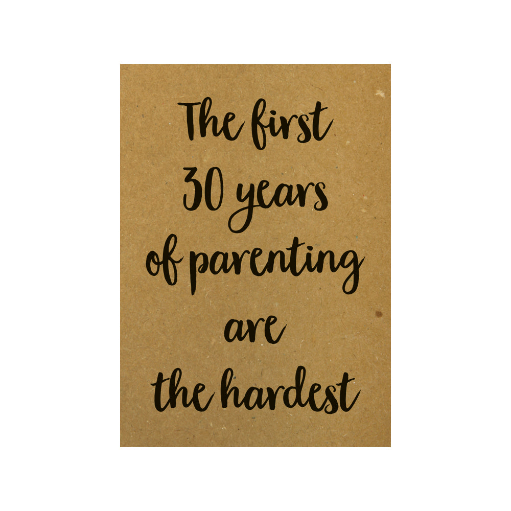 Card - The first 30 years of parenting are the hardest