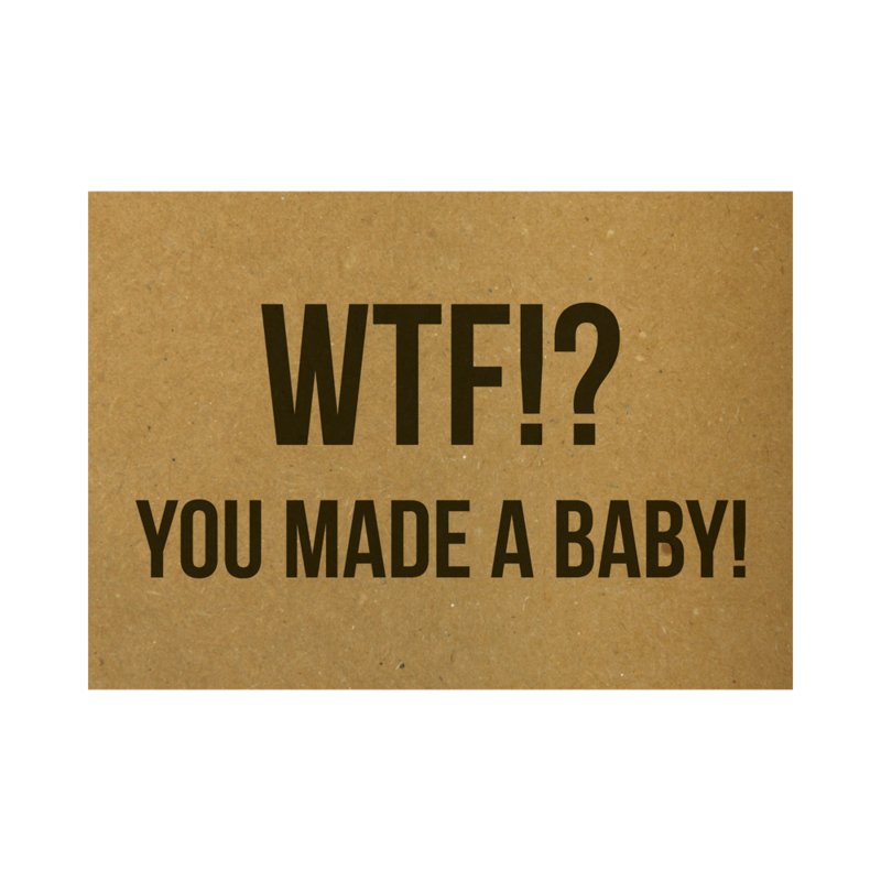 Karte - WTF!? You made a baby!