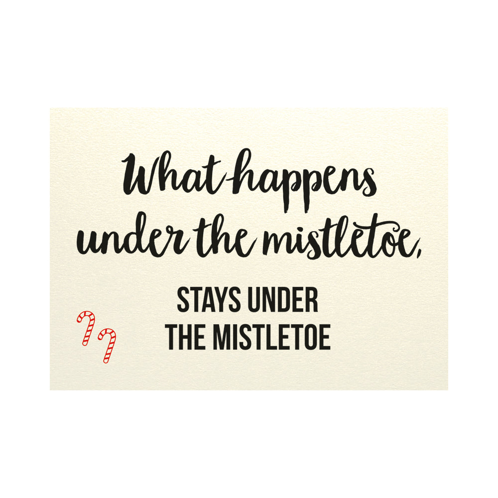 Kerstkaart - What happens under the mistletoe, stays under the mistletoe